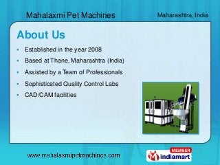 Mahalaxmi Pet Machines               Maharashtra, India
About Us
 Established in the year 2008
 Based at Thane, Mahara...